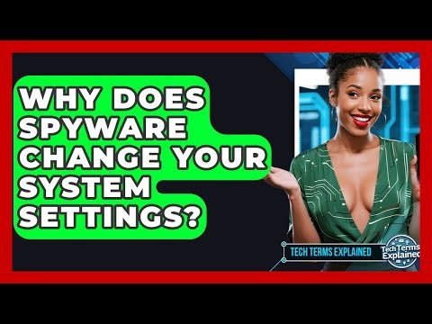 Why Does Spyware Change Your System Settings? - Tech Terms Explained