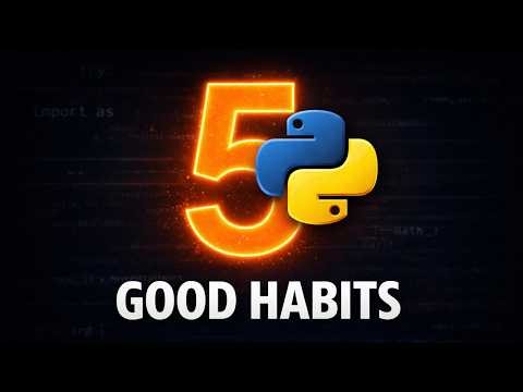 5 Python Habits That Make You a Better Coder