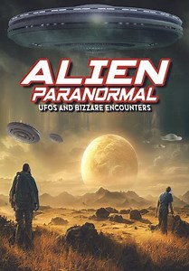 Alien Paranormal: UFOs and Bizarre Encounters (2023)