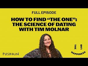 How to Find "The One": The Science of Dating with Tim Molnar | The Happiness Lab podcast