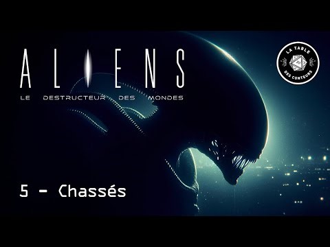 Alien - Le Destructeur des Mondes - Episode 5 - Chassés - JDR - Actual Play