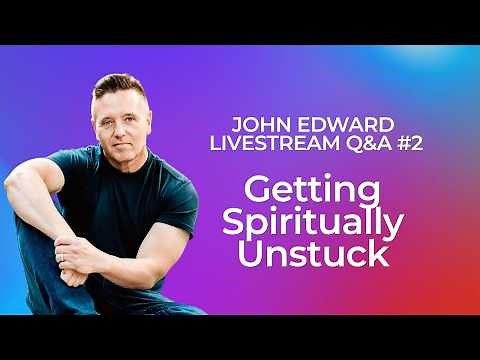 Getting Spiritually Unstuck: Healing Grief & Signs From Above | John Edward