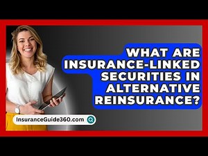 What Are Insurance-Linked Securities In Alternative Reinsurance? - InsuranceGuide360.com