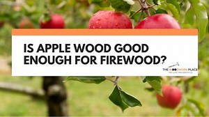 Is Apple Wood Good Enough For Firewood? | The Woodwork Place
