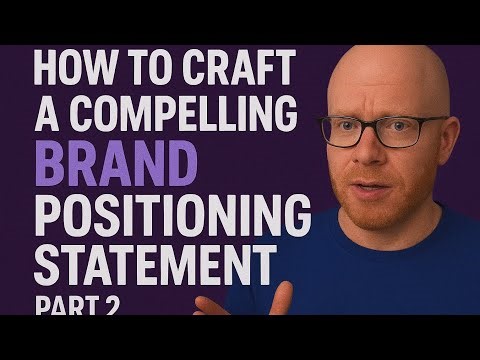 HOW TO CRAFT A COMPELLING BRAND POSITIONING STATEMENT -PART 2