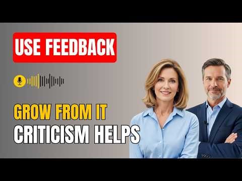 Use Feedback for Growth: Turn Criticism into Self-Improvement