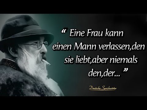 Eine Frau kann einen Mann niemals verlassen,der | Deutsche Sprichwörter