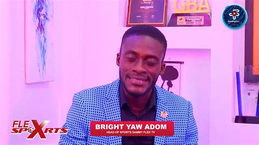 Bright Yaw Adom Brings You the Flex Sports Update, Don’t Miss Out | Sammy Flex TV