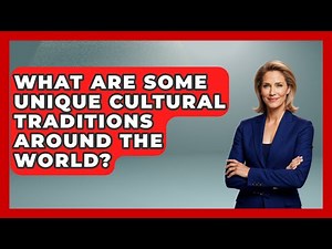 What Are Some Unique Cultural Traditions Around the World? | Worldwide Traditions News