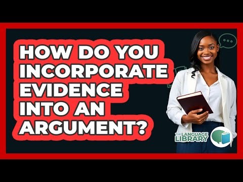 How Do You Incorporate Evidence Into An Argument?