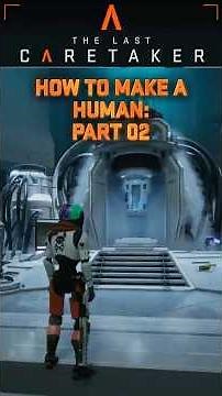 How to make a Human in The Last Caretaker - Part 2