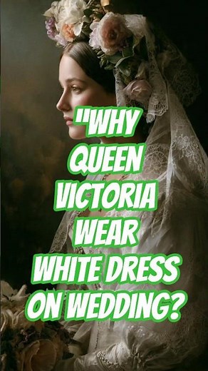 The Queen Who Started the White Wedding Dress #QueenVictoria#RoyalWedding#WeddingHistory#Victorian