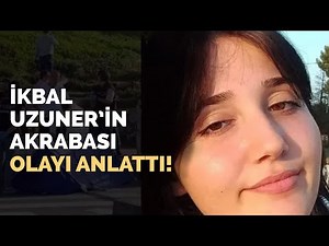 İkbal Uzuner'in Akrabası Olayı Anlattı!