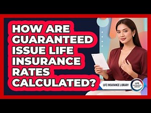 How Are Guaranteed Issue Life Insurance Rates Calculated? - Life Insurance Library