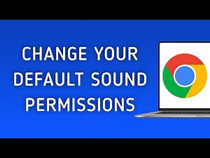 How To Change Your Default Sound Permissions In Chrome On PC