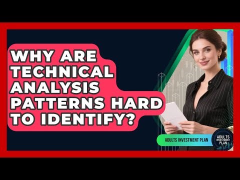 Why Are Technical Analysis Patterns Hard To Identify? - Adults Investment Plan