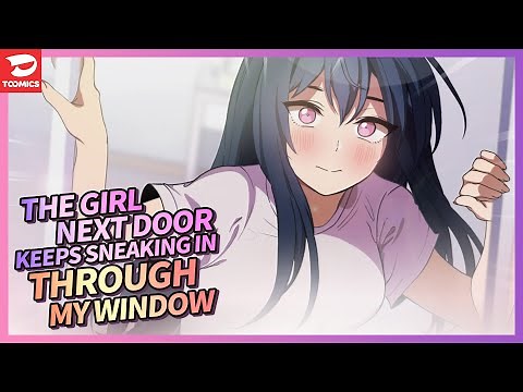 Close as Neighbors - The girl next door keeps on sneaking into my room through the window.