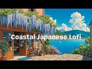 Relaxing Lofi Hip Hop for Morning Chill | Coastal Japanese Anime Vibes