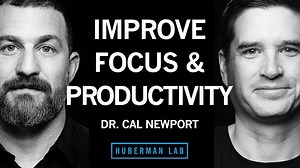 Deep Work, Deep Focus – Cal Newport’s Guide to Productivity (Huberman Lab)