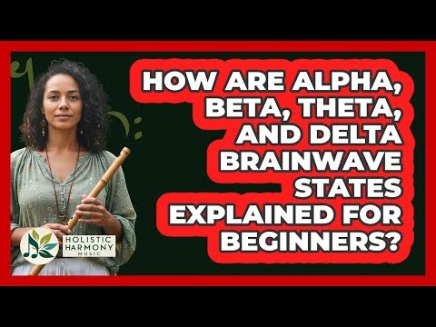 How Are Alpha, Beta, Theta, And Delta Brainwave States Explained For Beginners?