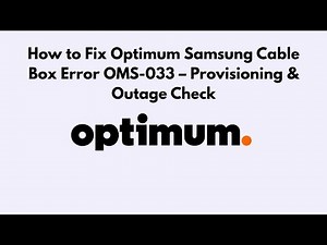 How to Fix Optimum Samsung Cable Box Error OMS-033 – Provisioning & Outage Check