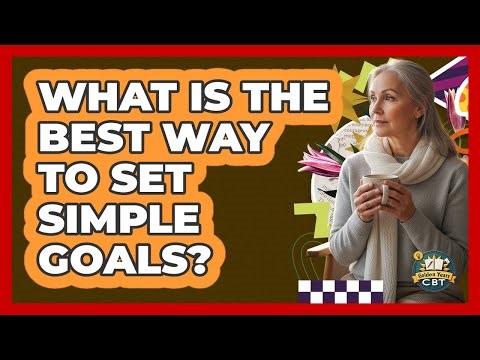 What Is The Best Way To Set Simple Goals?