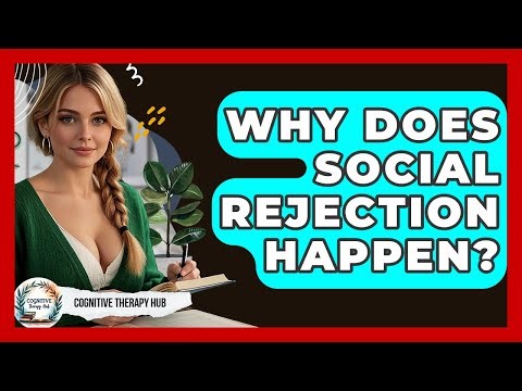 Why Does Social Rejection Happen? - Cognitive Therapy Hub