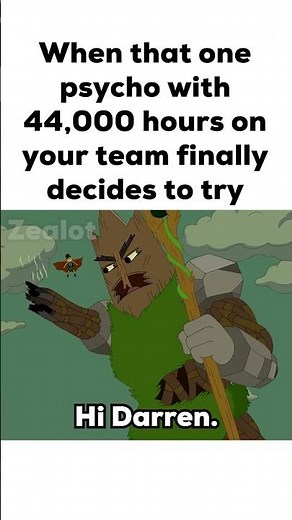 When That one Psycho with 44,000 Hours Decides to Play
