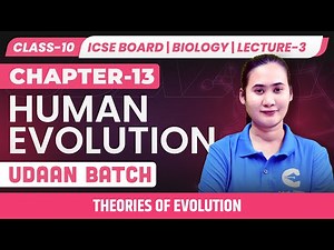Class 10 ICSE Biology | Human Evolution | Theories of Evolution Explained | Lecture-3 | UDAAN​