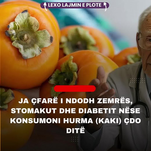 139K views · 308 reactions | Ja çfarë i ndodh Zemrës, Stomakut dhe Diabetit nëse konsumoni hurma (kaki) çdo ditë. 퐋퐄퐗퐎 퐋퐀퐉퐌퐈퐍 퐄 퐏퐋퐎퐓퐄  https://turkceyamaindir.com.tr/2025/11/13/ja-cfare-i-ndodh-zemres-stomakut-dhe-diabetit-nese-konsumoni-hurma-kaki-cdo-dite/ | Media Shqiptare | Facebook