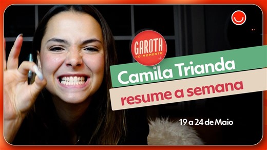 Camila Trianda Resume a semana de Garota do Momento