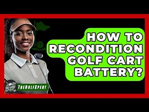 How To Recondition Golf Cart Battery? - The Golf Xpert