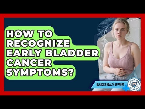 How To Recognize Early Bladder Cancer Symptoms? - Bladder Health Support