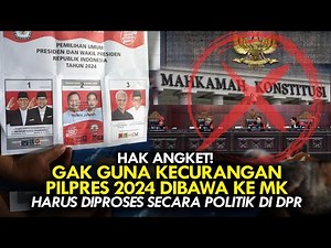 HAK ANGKET! GAK GUNA KECURANGAN PILPRES 2024 DIBAWA KE MK. HARUS DIPROSES SECARA POLITIK DI DPR