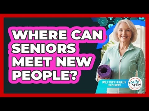Where Can Seniors Meet New People?