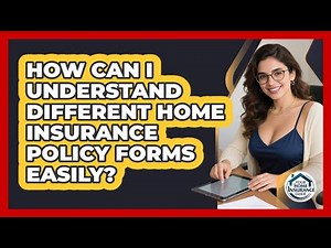 How Can I Understand Different Home Insurance Policy Forms Easily? - Your Home Insurance Guide