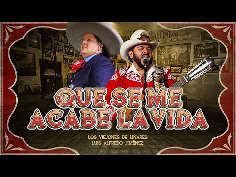 Los Viejones de Linares, Luis Alfredo Jiménez - Que Se Me Acabe La Vida (Vídeo Oficial)
