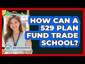 How Can A 529 Plan Fund Trade School? - Smart Start Education Fund