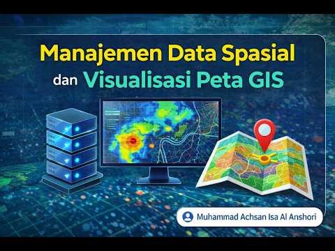 “Data GIS Tanpa Manajemen = Kacau! Ini Cara Visualisasinya”