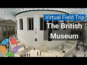 Virtual Field Trip: British Museum