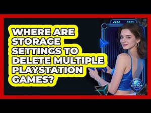 Where Are Storage Settings to Delete Multiple PlayStation Games?