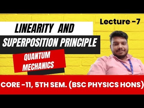 7. Linearity and Superposition Principle | Quantum Mechanics | Unit-1 | Core-11