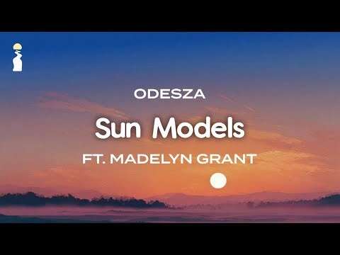 ODESZA - Sun Models (ft. Madelyn Grant) // Lyrics