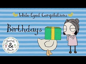 Birthdays! | Wide - Eyed Compilations | Sarah and Duck