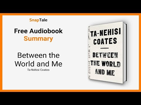 Between the World and Me by Ta-Nehisi Coates: 16 Minute Summary