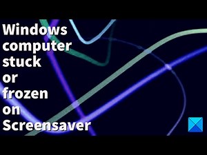 Windows computer stuck or frozen on Screensaver