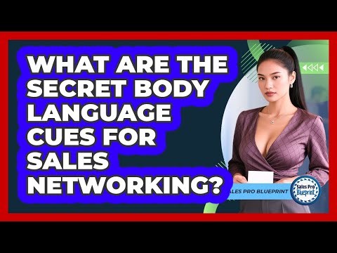 What Are The Secret Body Language Cues For Sales Networking? - Sales Pro Blueprint