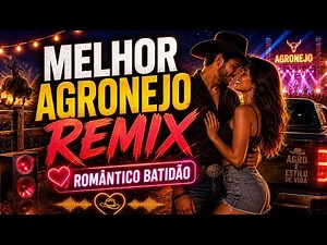 💥 Agronejo Remix Romântico Batidão | Sertanejo Atualizado 2026