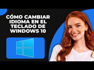 Cómo Cambiar el Idioma del Teclado en Windows 10