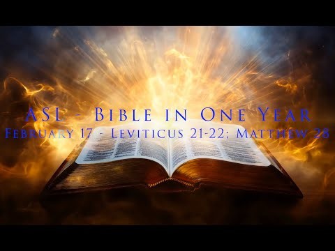 Bible in a year for Deaf. This is a Bible plan for Deaf using ASLV. Feb 17 Leviticus 21-22; Matt 28